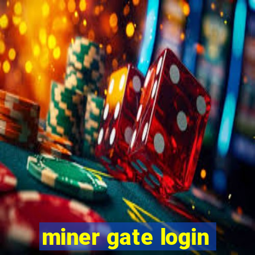 miner gate login